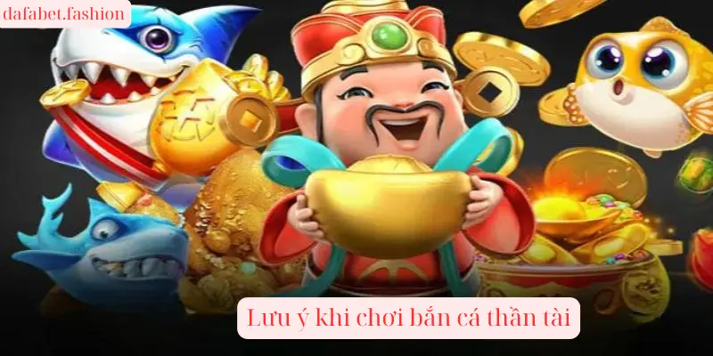 Lưu ý khi chơi bắn cá thần tài