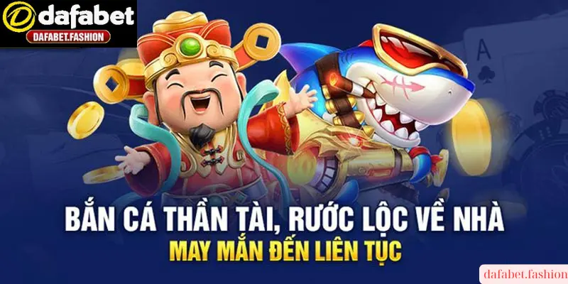 Bắn cá thần tài tại dafabet