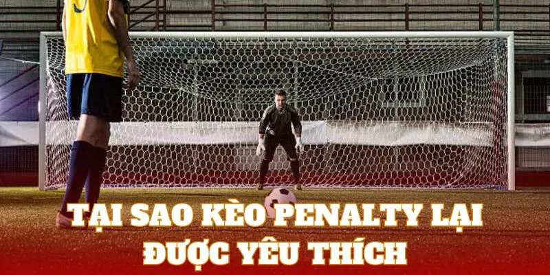 Các loại kèo penalty phổ biến nhất