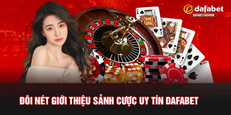 đôi nét giới thiệu sảnh cược uy tín Dafabet